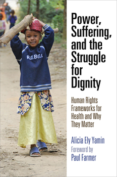 Paperback Power, Suffering, and the Struggle for Dignity: Human Rights Frameworks for Health and Why They Matter Book