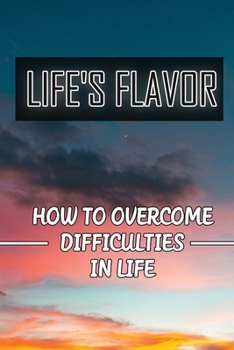 Paperback Life's Flavor: How To Overcome Difficulties In Life: Personal Discovery Book
