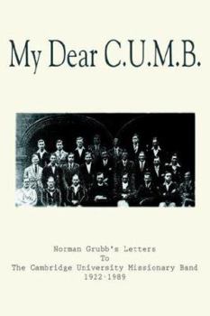 Paperback My Dear C.U.M.B.: Norman Grubb's Letters To The Cambridge University Missionary Band 1922-1989 Book
