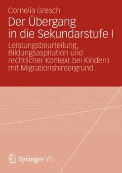 Paperback Der Übergang in Die Sekundarstufe I: Leistungsbeurteilung, Bildungsaspiration Und Rechtlicher Kontext Bei Kindern Mit Migrationshintergrund [German] Book