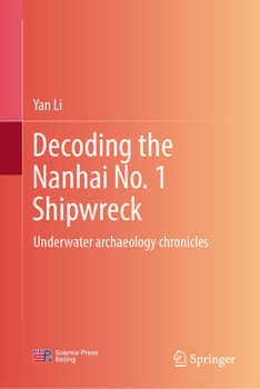 Hardcover Decoding the Nanhai No. 1 Shipwreck: Underwater Archaeology Chronicles Book
