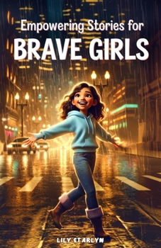 Empowering Stories for Brave Girls: Inspiring Tales of Extraordinary Women Who Changed the World