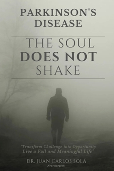 The Soul Does no Shake Parkinson's disease.: Complete Guide for Patients with Parkinson's Disease offers practical strategies for managing symptoms ... treatments to improve your quality of life