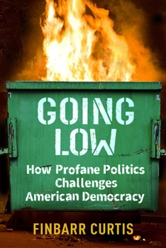 Paperback Going Low: How Profane Politics Challenges American Democracy Book
