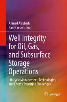 Hardcover Well Integrity for Oil, Gas, and Subsurface Storage Operations: Lifecycle Management, Technologies, and Energy Transition Challenges Book