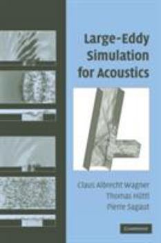 Large-Eddy Simulation for Acoustics - Book #20 of the Cambridge Aerospace