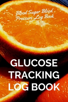 Glucose Tracking Log Book: V.22 Orange Blood Sugar Blood Pressure Log Book 54 Weeks with Monthly Review Monitor Your Health (1 Year) - 6 x 9 Inch