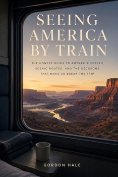 Seeing America by Train: The Honest Guide to Amtrak Sleepers, Scenic Routes, and the Decisions That Make or Break the Trip