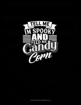 Paperback Tell Me I'm Spooky and Feed Me Candy Corn: Storyboard Notebook 1.85:1 Book