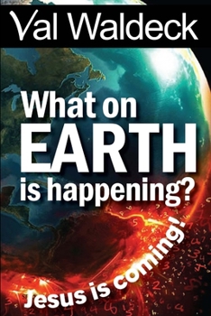 Paperback What On Earth Is Happening?: Jesus Is Coming Book