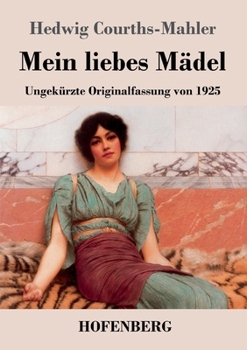 Mein liebes Mädel: Ungekürzte Originalfassung von 1925 (German Edition)
