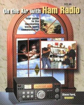 Paperback On the Air with Ham Radio: Your Guide to the Fascinating Ways Hams Communicate! Book