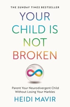 Paperback Your Child Is Not Broken: Parent Your Neurodivergent Child Without Losing Your Marbles Book