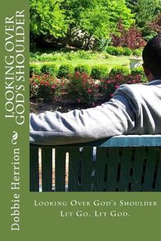 Paperback Looking Over God's Shoulder: Let Go. Let God. Book