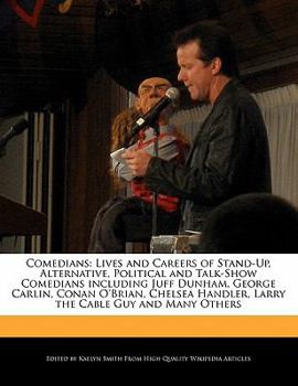 Paperback Comedians: Lives and Careers of Stand-Up, Alternative, Political and Talk-Show Comedians Including Juff Dunham, George Carlin, Co Book