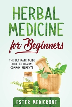 Paperback Herbal Medicine for Beginners: The Ultimate Guide Guide to Healing Common Ailments Book