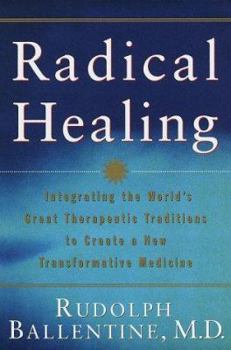 Hardcover Radical Healing: Integrating the World's Great Therapeutic Traditions to Create a New Transformat Ive Medicine Book