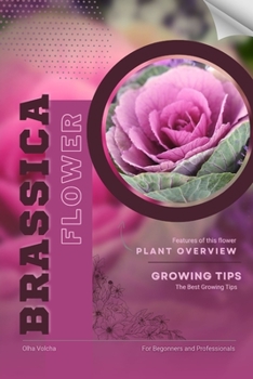 Brassica: Flower overview and Growing Tips