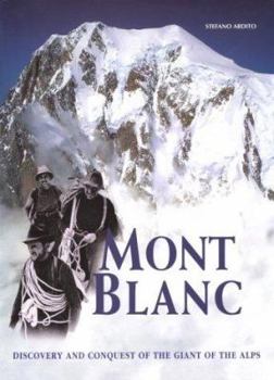 Hardcover Mont Blanc: Discovery and Conquest of the Giant of the Alps Book