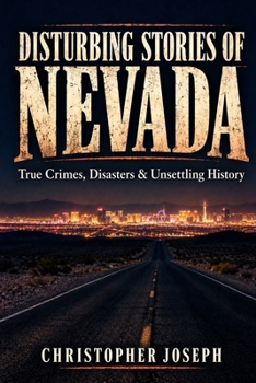 Paperback Disturbing Stories of Nevada: True Crimes, Disasters & Unsettling History Book