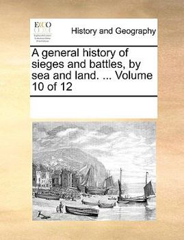 Paperback A general history of sieges and battles, by sea and land. ... Volume 10 of 12 Book