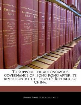 Paperback To Support the Autonomous Governance of Hong Kong After Its Reversion to the People's Republic of China. Book