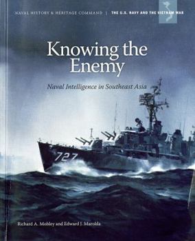 Knowing the Enemy: Naval Intelligence in Southeast Asia - Book #7 of the U.S. Navy and the Vietnam War