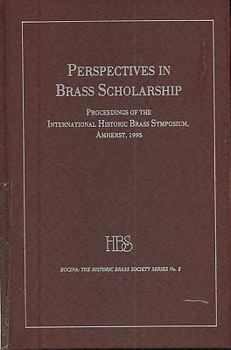 Perspectives in Brass Scholarship: Proceedings of the International Historic Brass Symposium, Amherst, 1995