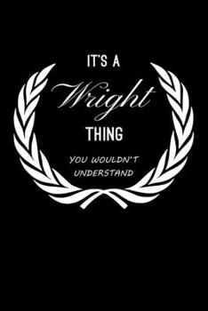 It's A Wright Thing, You Wouldn't Understand: Personalized Notebook Journal With Name Blank Lined Customized Diary Logbook Gifts