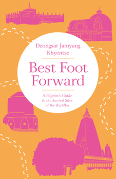 Paperback Best Foot Forward: A Pilgrim's Guide to the Sacred Sites of the Buddha Book