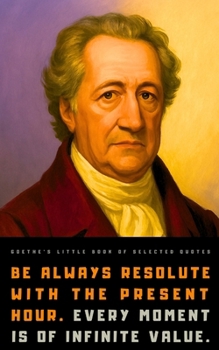 Goethe's Little Book of Selected Quotes: on Life, Art, Nature, and Philosophy