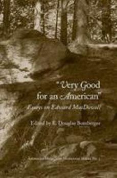 Paperback Very Good for an American: Essays on Edward MacDowell Book