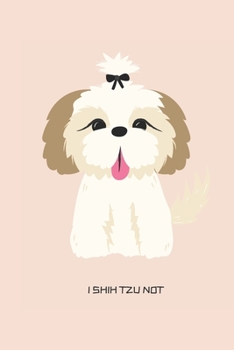 Paperback I Shih Tzu Not: Fun Novelty 6 x 9 Blank Lined Journal/Notebook: Great Gift For Friends, Family, Shih Tzu Lovers. Cute design Book