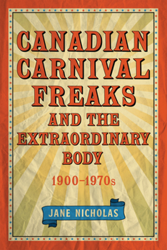 Paperback Canadian Carnival Freaks and the Extraordinary Body, 1900-1970s Book