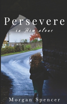 Paperback Persevere: In Him Alone Book