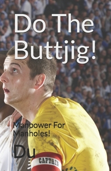 Paperback Do The Buttjig!: Manpower For Manholes! Book