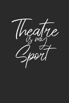 Paperback Theatre Is My Sport: Dotted Bullet Notebook (6" x 9" - 120 pages) Cheerful Musical Notebook Design for Gift / Daily Journals / School / Mus Book