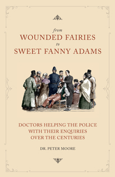 Hardcover From Wounded Fairies to Sweet Fanny Adams: Helping Police with Their Enquiries Through the Centuries Book