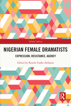 Paperback Nigerian Female Dramatists: Expression, Resistance, Agency Book