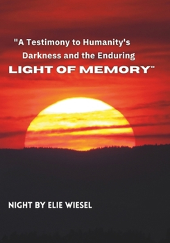 A Testimony to Humanity's Darkness and the Enduring Light of Memory: Night by Elie Wiesel