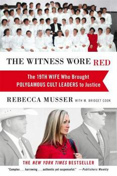 The Witness Wore Red: The 19th Wife Who Brought Polygamous Cult Leaders to Justice