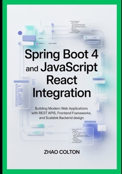 Paperback Spring Boot 4 and JavaScript React Integration: Building Modern Web Applications with REST APIs, Frontend Frameworks, and Scalable Backend Design Book