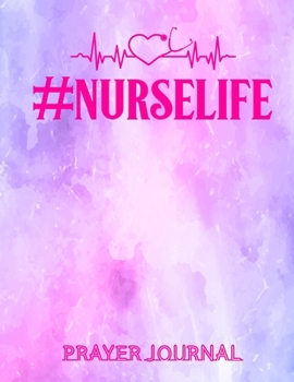 Paperback #NurseLife Prayer Journal: Beautifully Organised Prayer Journal Notebook For Nurses - Nurse Gifts for Women Book