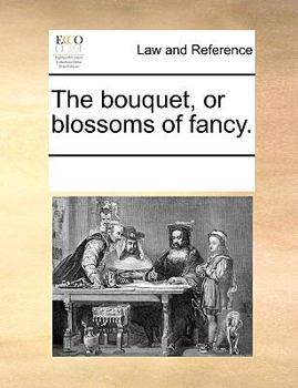 Paperback The Bouquet, or Blossoms of Fancy. Book