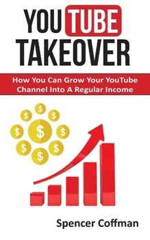 Paperback YouTube Takeover: How You Can Grow Your YouTube Channel Into A Regular Income Book