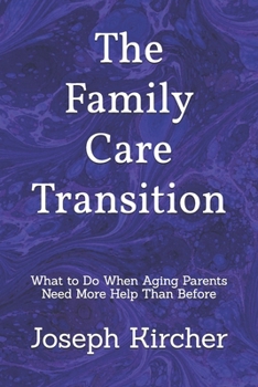 Paperback The Family Care Transition: What to Do When Aging Parents Need More Help Than Before Book