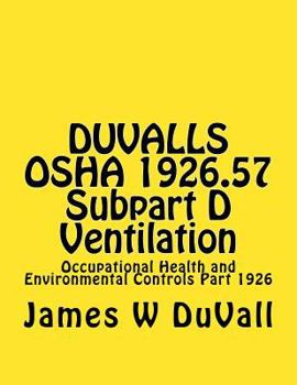 Paperback DUVALLS OSHA 1926.57 Subpart D Ventilation: Occupational Health and Environmental Controls Part 1926 Book