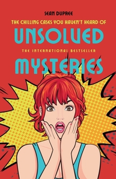 Unsolved Mysteries: The Chilling Cases You Haven't Heard Of