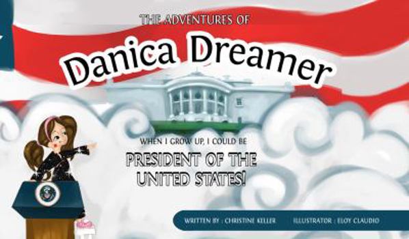 Paperback The Adventures of Danica Dreamer: When I Grow Up, I Could Be President of the United States Book