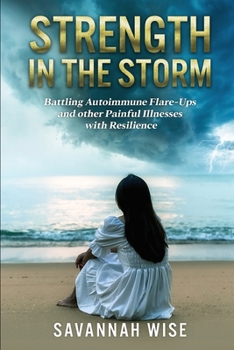 Paperback Strength In The Storm: Battling Autoimmune Flare-Ups and Other Painful Illnesses with Resilience Book